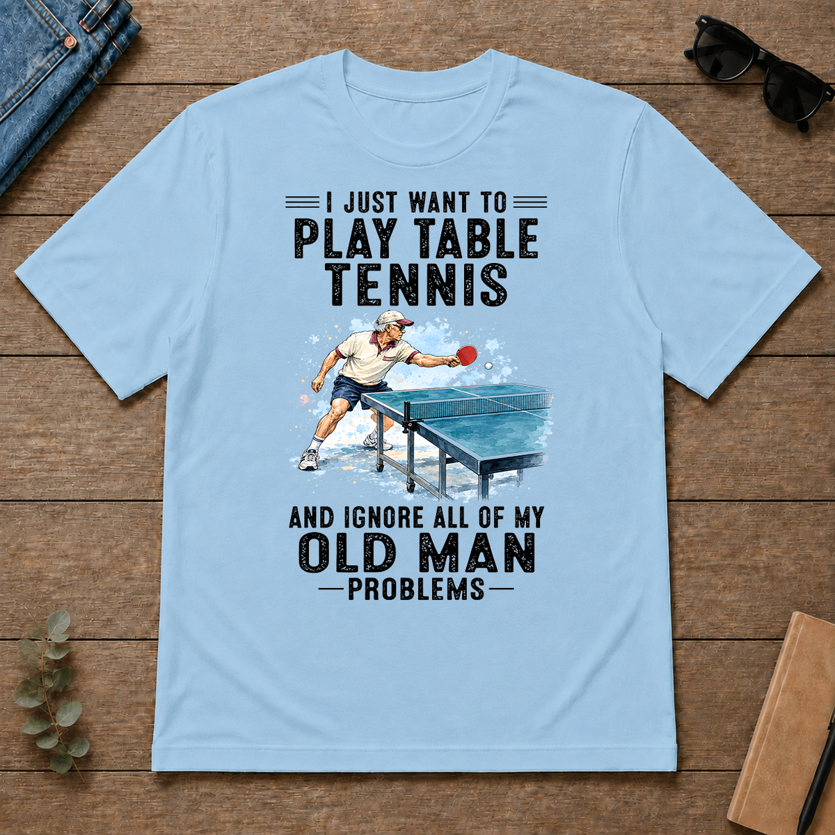 I Just Want To Play Table Tennis Art - light-blue - TS2D-LightBlue