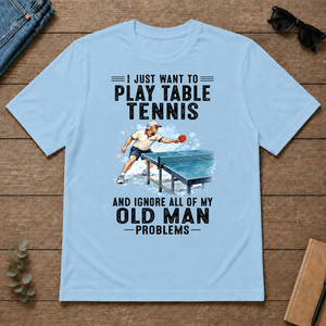 I Just Want To Play Table Tennis Art - light-blue - TS2D-LightBlue