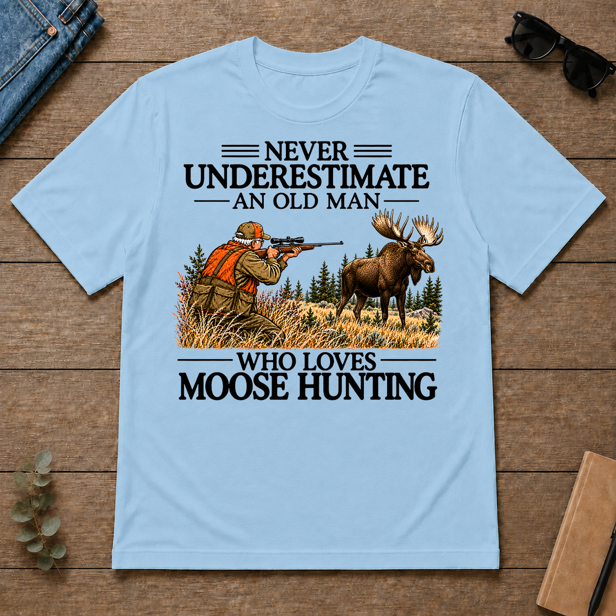 Never Underestimate An Old Man Moose Hunting - light-blue - TS2D-LightBlue