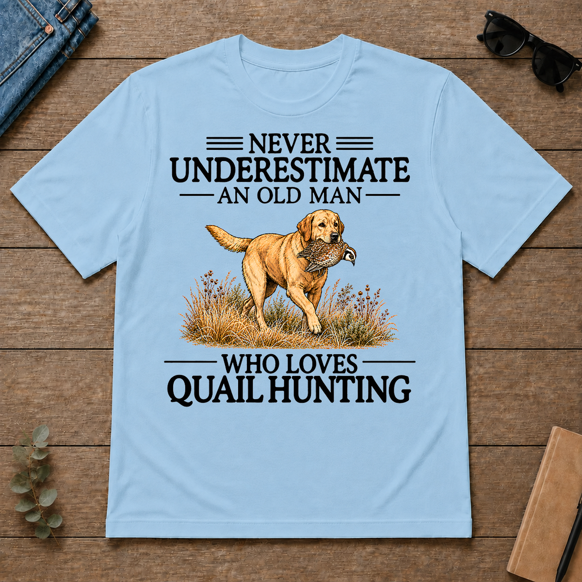 Never Underestimate An Old Man Who Loves Quail Hunting Art - light-blue - TS2D-LightBlue
