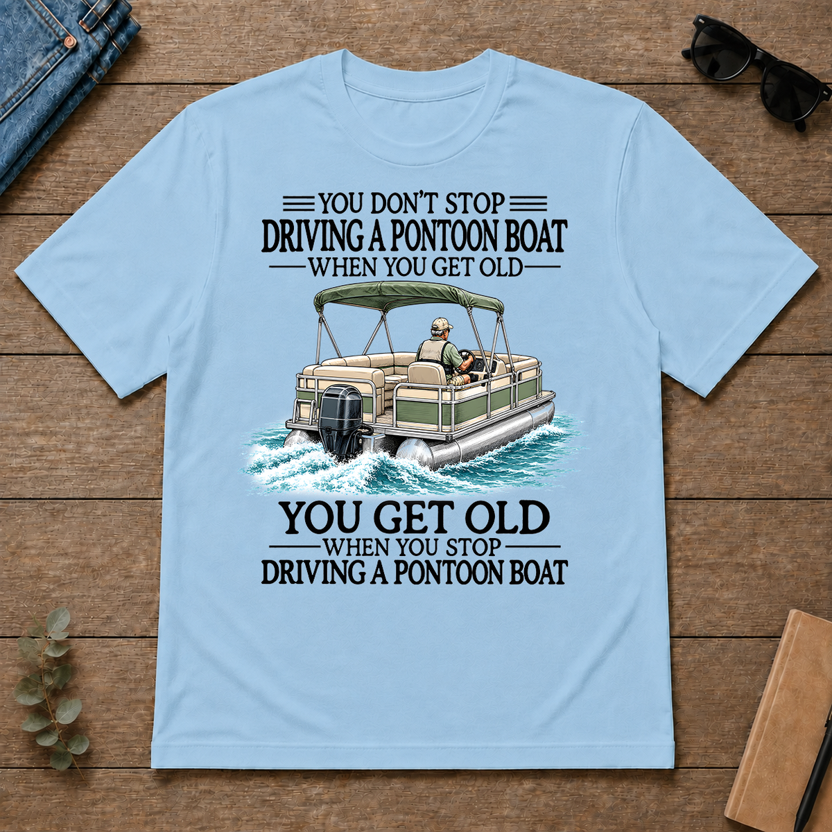 Don't Stop Driving A Pontoon Boat - light-blue - TS2D-LightBlue