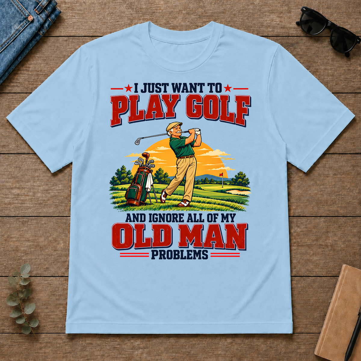 I Just Want To Play Golf & Ignore All Old Man Problems - light-blue - TS2D-LightBlue