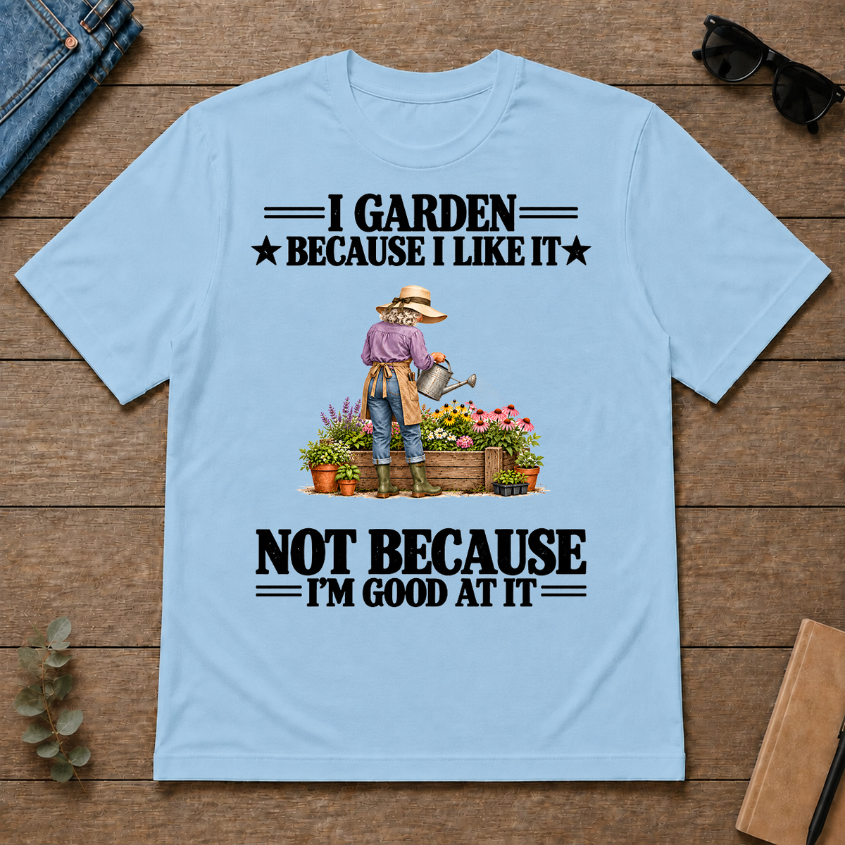 I Garden Because I Like It - light-blue - TS2D-LightBlue