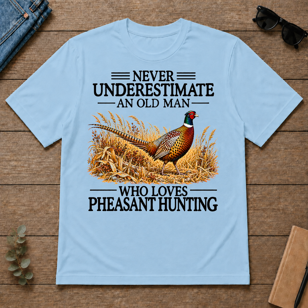 Never Underestimate An Old Man Who Loves Pheasant Hunting - light-blue - TS2D-LightBlue