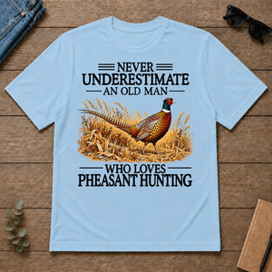 Never Underestimate An Old Man Who Loves Pheasant Hunting - light-blue - TS2D-LightBlue