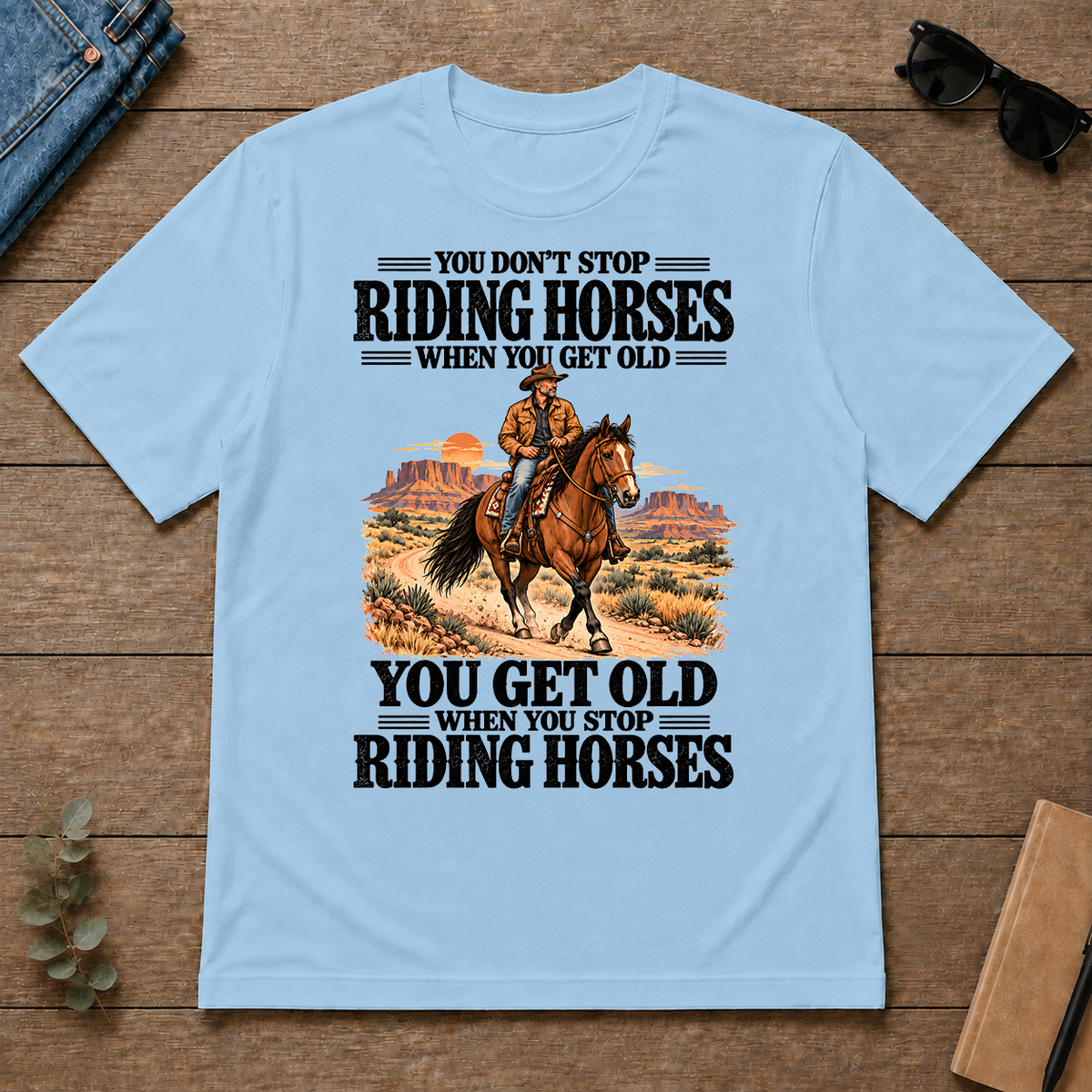 You Don't Stop Riding Horses When You Get Old - light-blue - TS2D-LightBlue