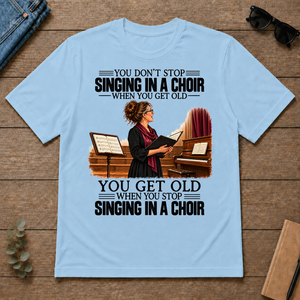 Vintage You Get Old When You Stop Singing In A Choir - light-blue - TS2D-LightBlue