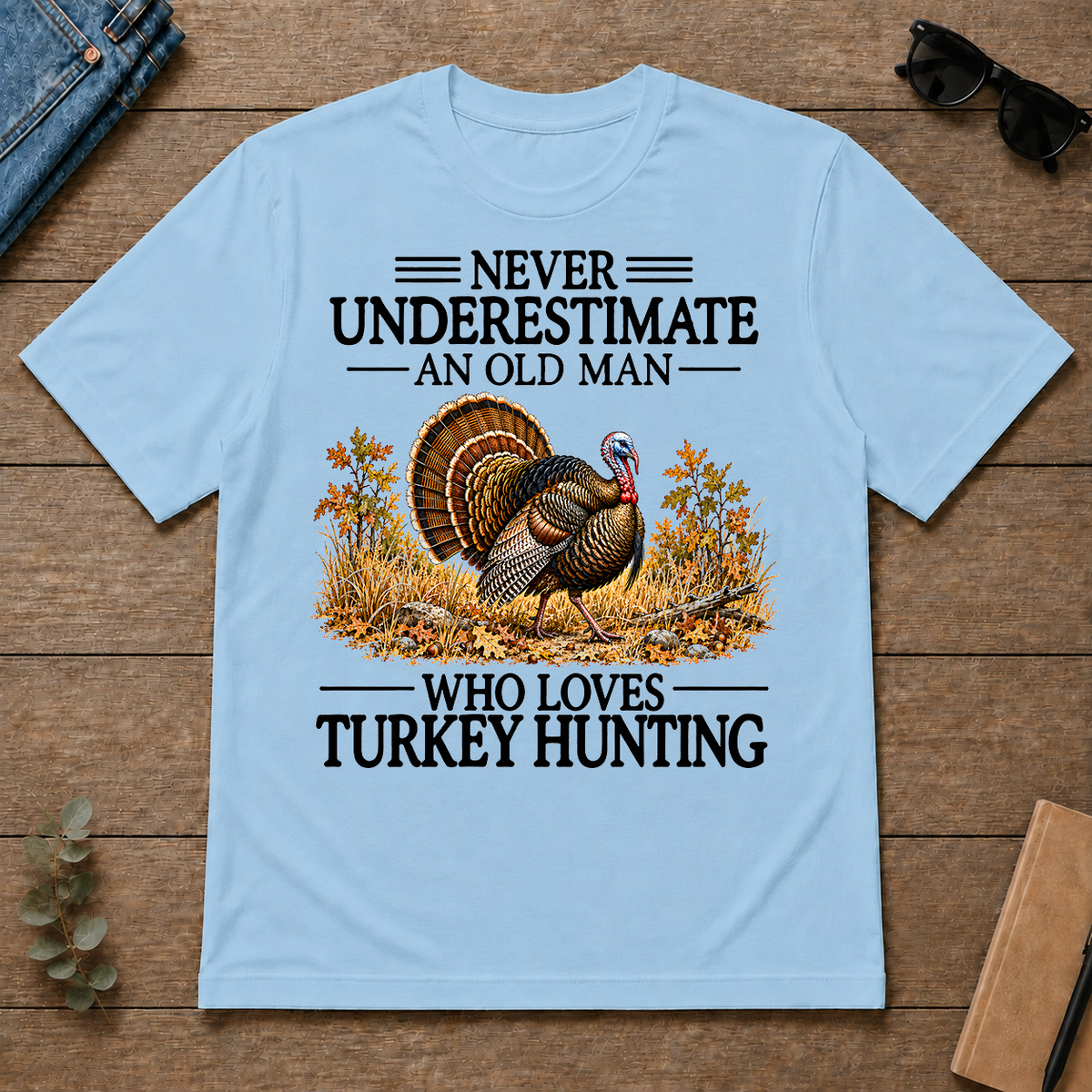 Never Underestimate An Old Man Who Loves Turkey Hunting - light-blue - TS2D-LightBlue