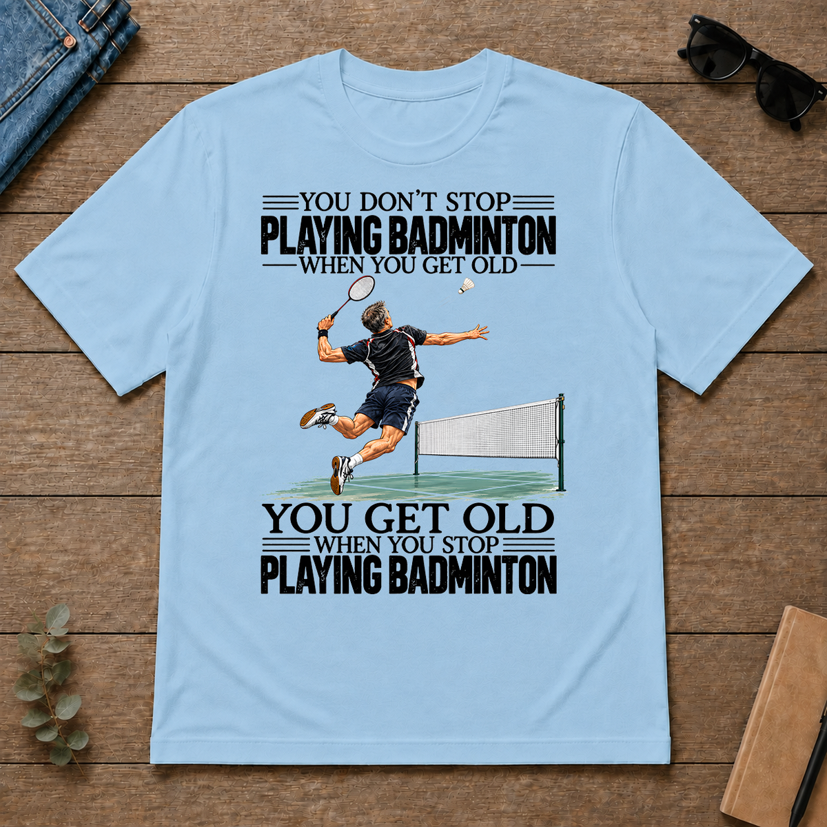 Vintage You Get Old When You Stop Playing Badminton - light-blue - TS2D-LightBlue