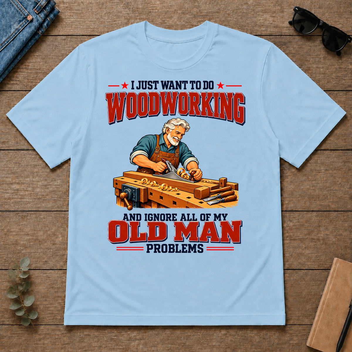 I Just Want To Do Woodworking & Ignore All Old Man Problems - light-blue - TS2D-LightBlue