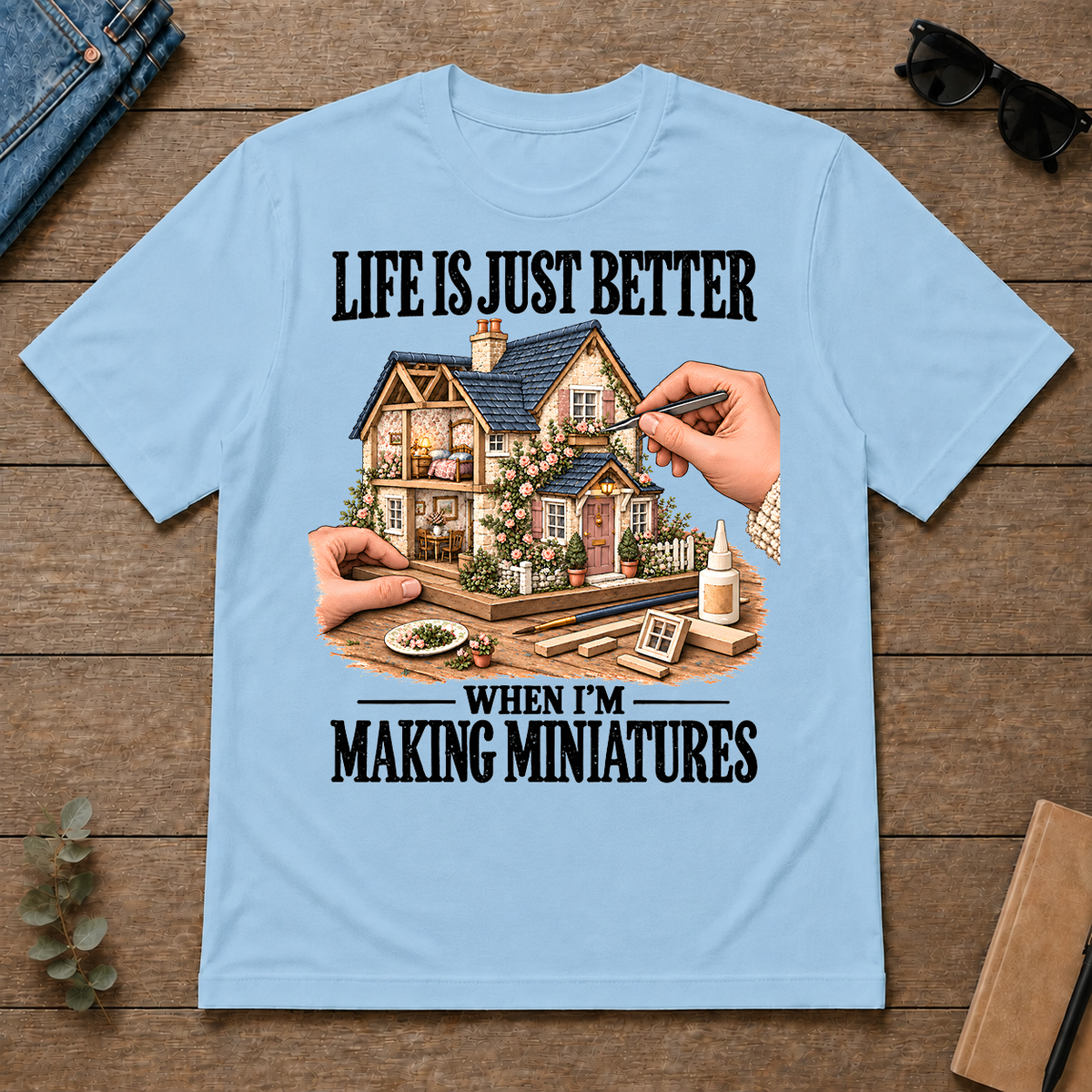 Life Is Just Better When I'm Making Miniatures - light-blue - TS2D-LightBlue