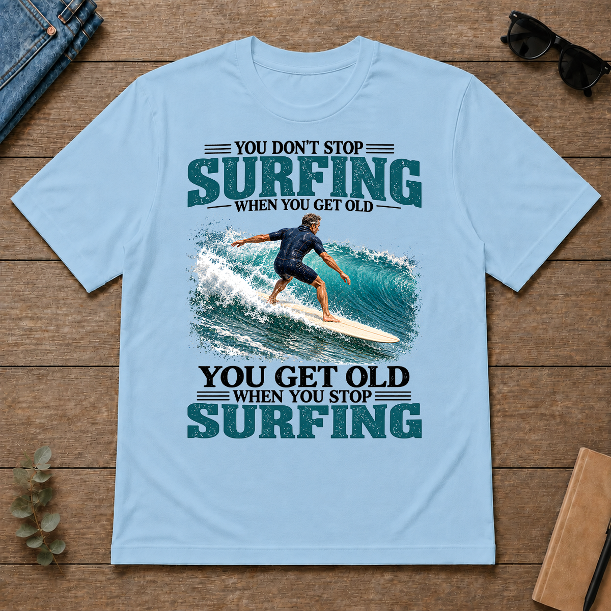 Surfing You Get Old When You Stop - light-blue - TS2D-LightBlue