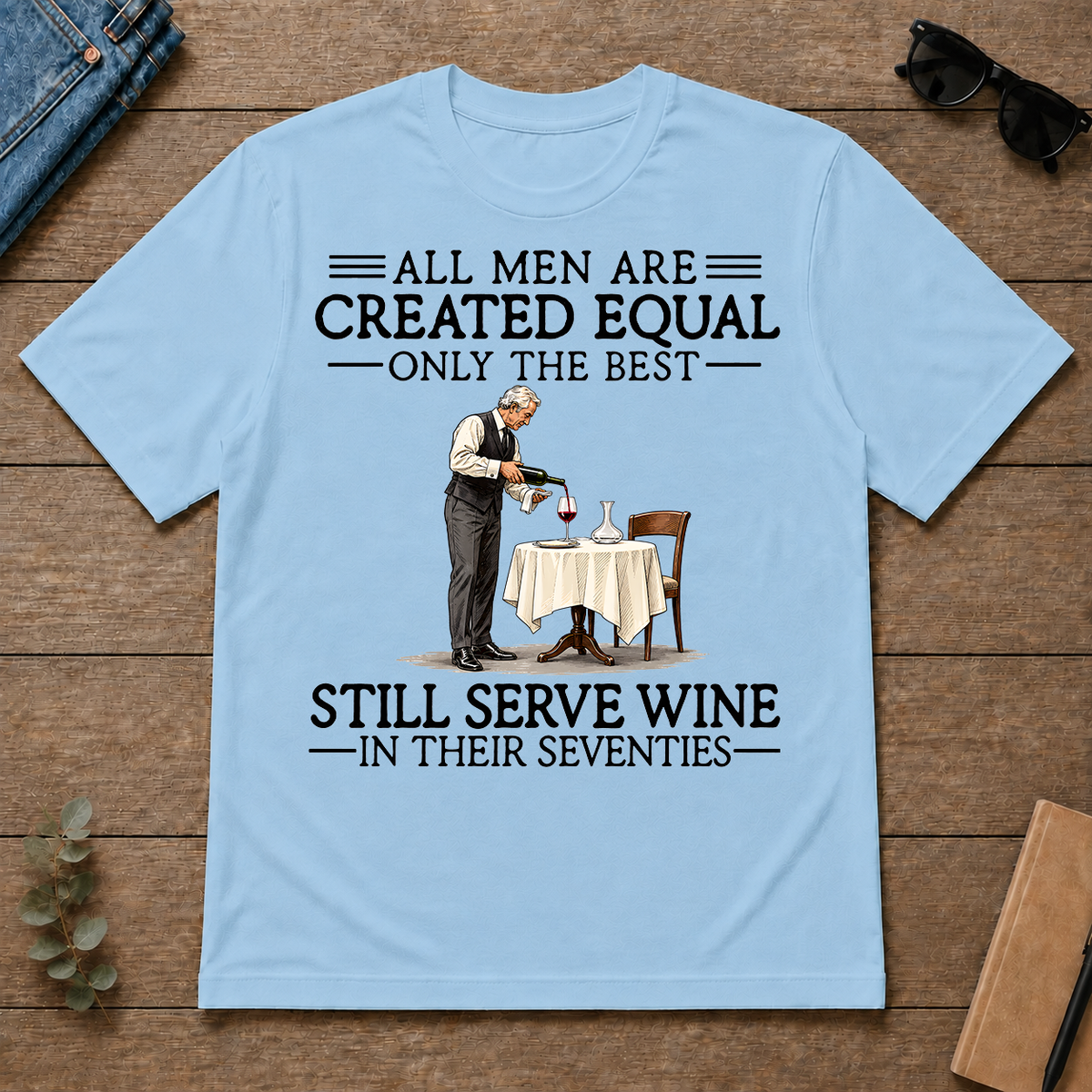 All Men Are Created Equal Only The Best Still Serve Wine 70s - light-blue - TS2D-LightBlue