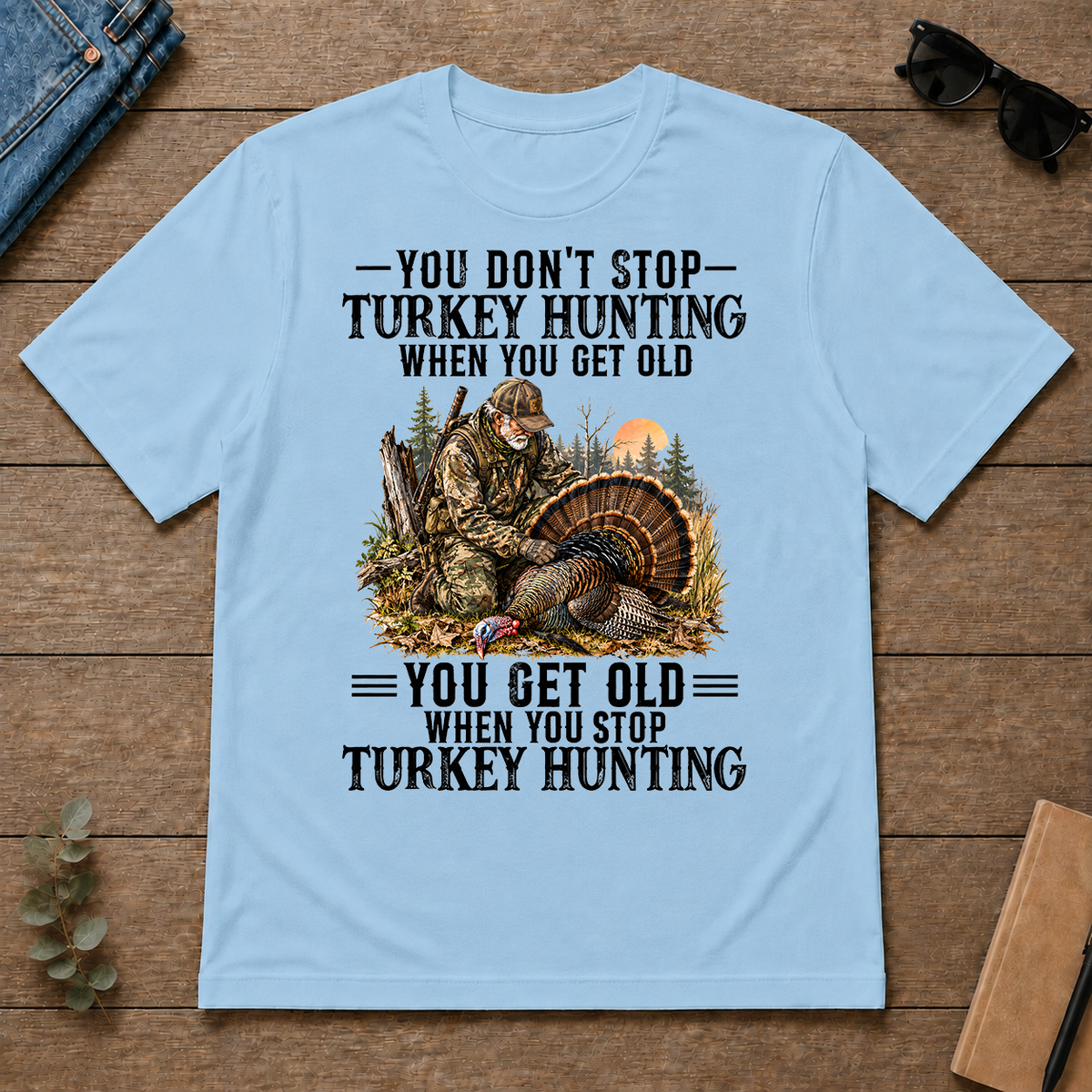 Turkey Hunting - You Get Old When You Stop - light-blue - TS2D-LightBlue
