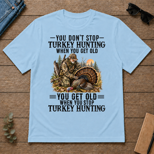 Turkey Hunting - You Get Old When You Stop - light-blue - TS2D-LightBlue