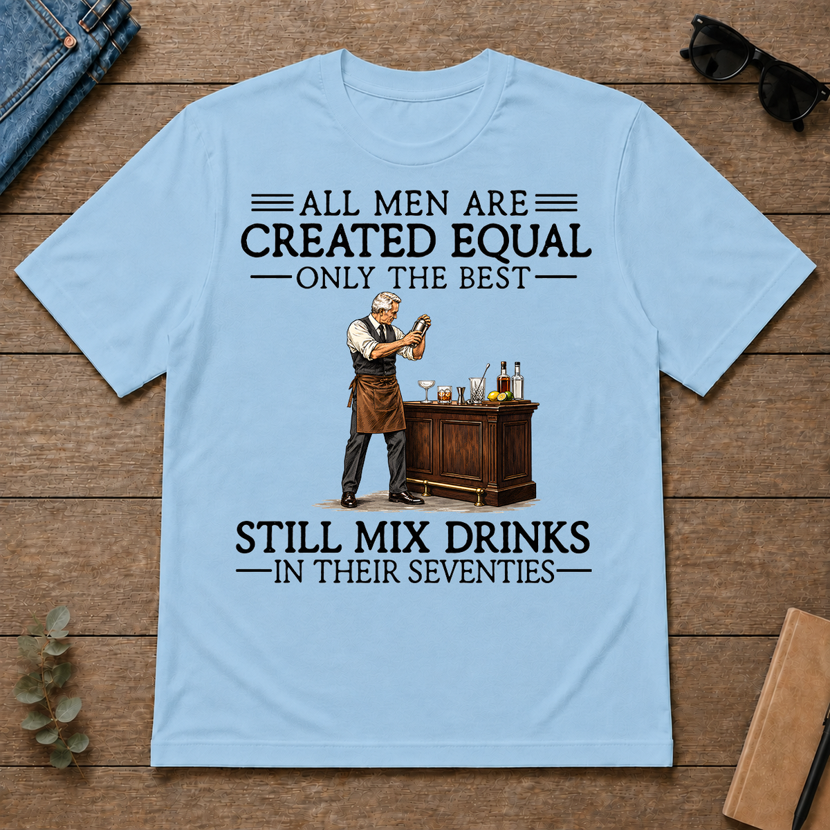 All Men Are Created Equal Only The Best Still Mix Drinks 70s - light-blue - TS2D-LightBlue