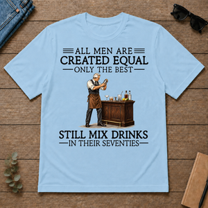 All Men Are Created Equal Only The Best Still Mix Drinks 70s - light-blue - TS2D-LightBlue