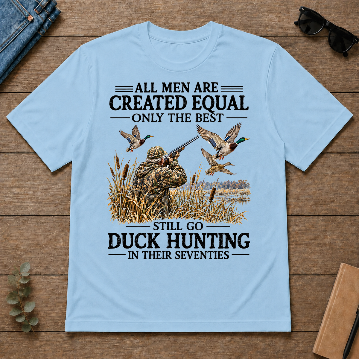 All Men Are Created Equal Only The Best Still Go Duck Hunting - light-blue - TS2D-LightBlue