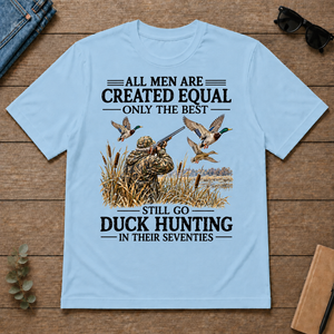All Men Are Created Equal Only The Best Still Go Duck Hunting - light-blue - TS2D-LightBlue