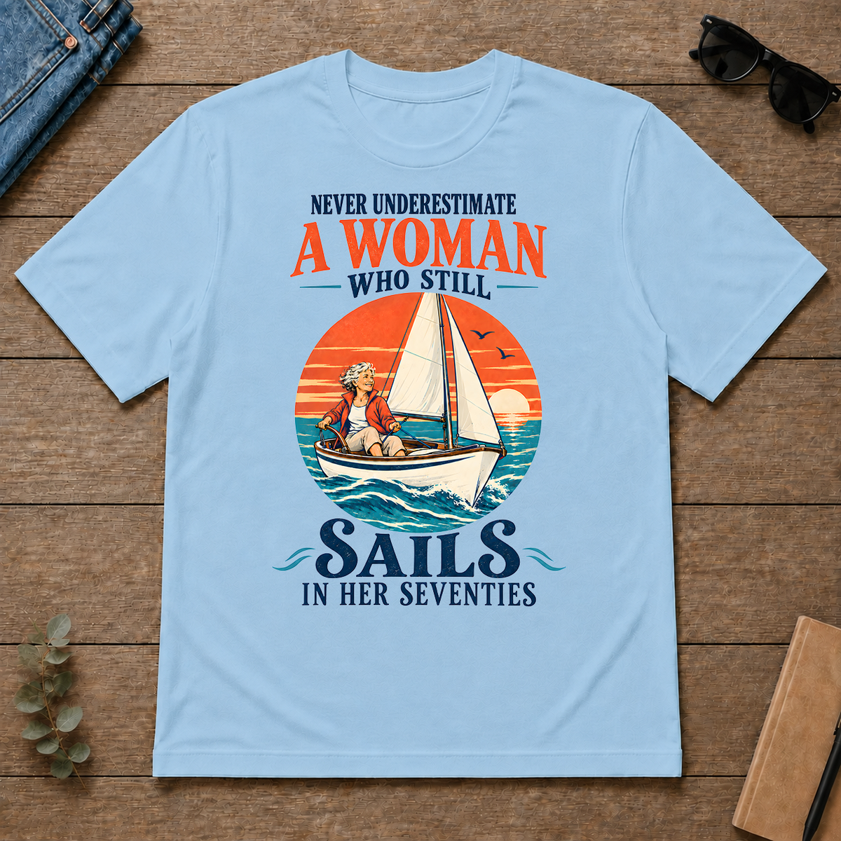 Never Underestimate A Woman Still Sails - light-blue - TS2D-LightBlue