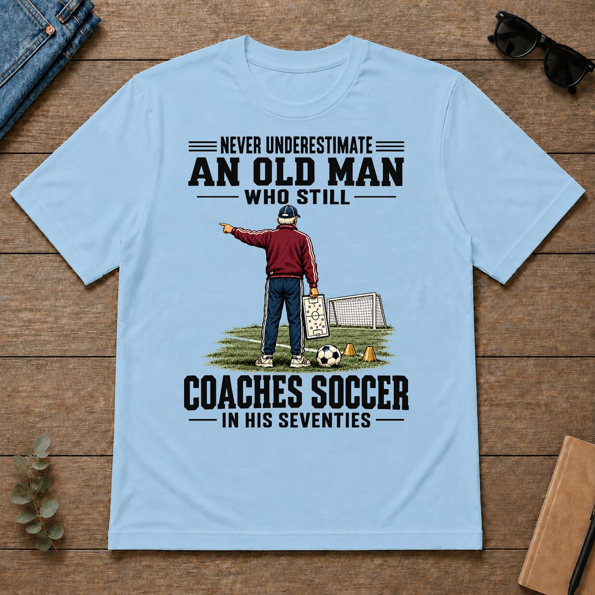 Never Underestimate An Old Man Coaches Soccer In His 70s - light-blue - TS2D-LightBlue