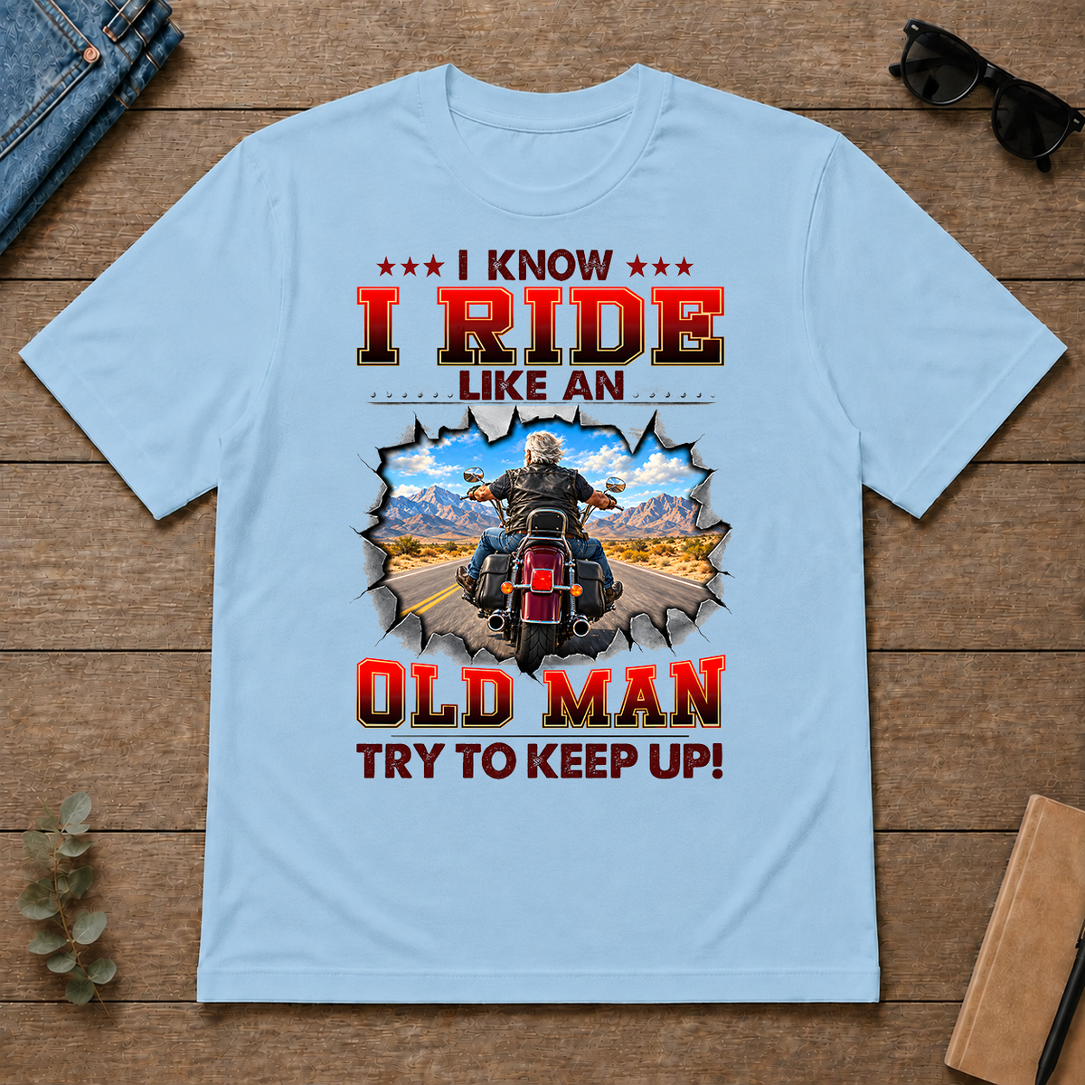 I Know I Ride Like An Old Man Try To Keep Up! - light-blue - TS2D-LightBlue