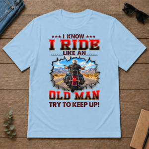 I Know I Ride Like An Old Man Try To Keep Up! - light-blue - TS2D-LightBlue
