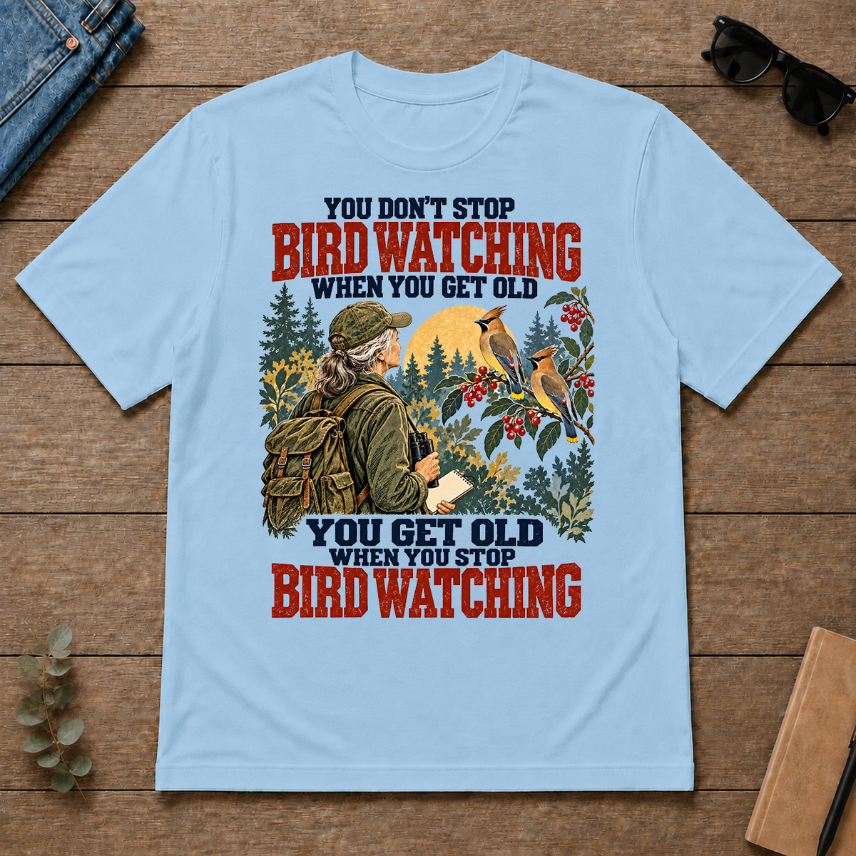 You Don't Stop Bird Watching When You Get Old - light-blue - TS2D-LightBlue
