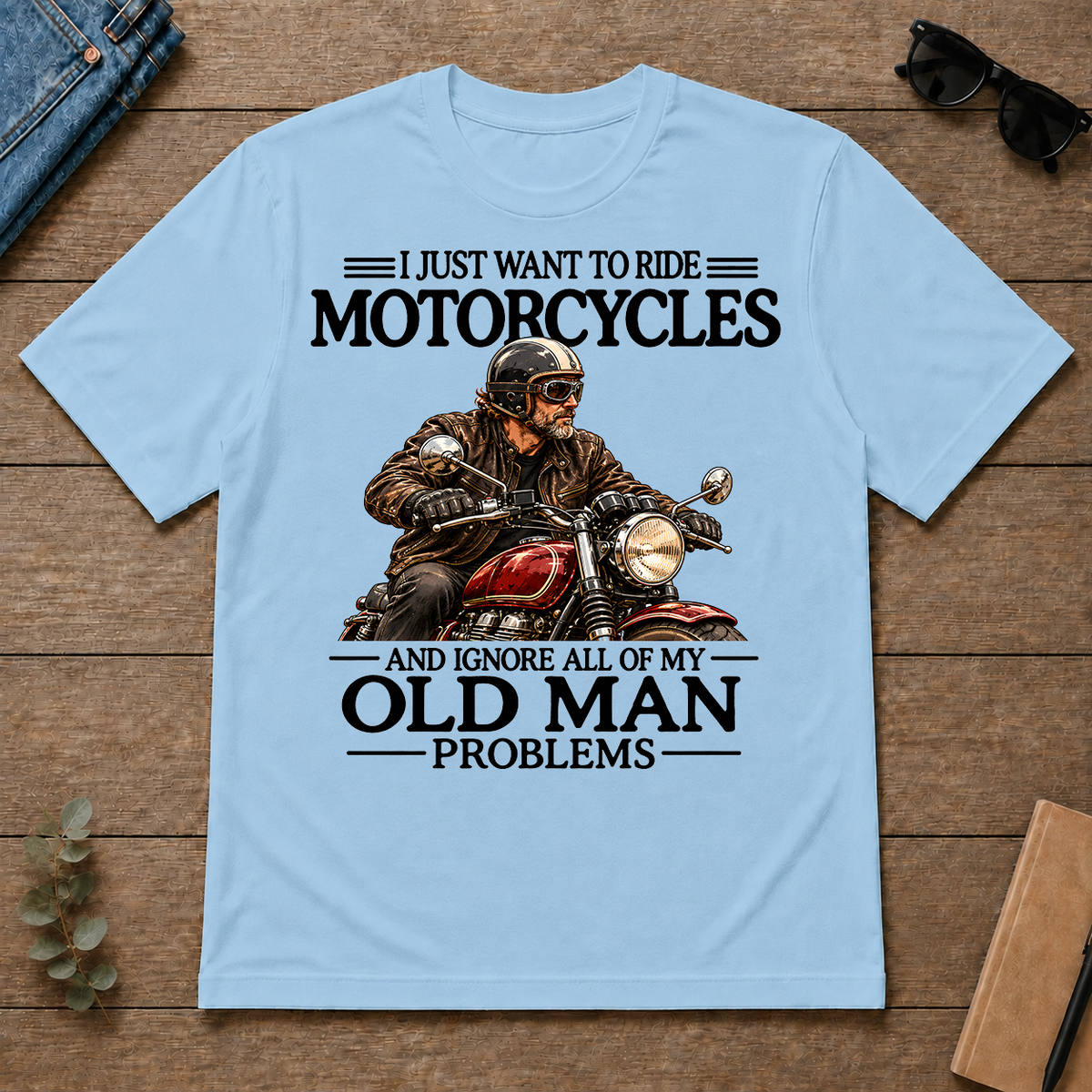 I Just Want To Ride Motorcycle - light-blue - TS2D-LightBlue