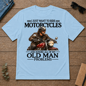 I Just Want To Ride Motorcycle - light-blue - TS2D-LightBlue