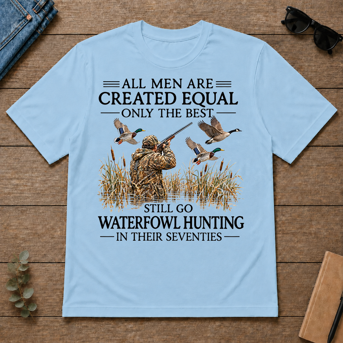 All Men Are Created Equal Only The Best Still Go Waterfowl Hunting In Their 70s - light-blue - TS2D-LightBlue