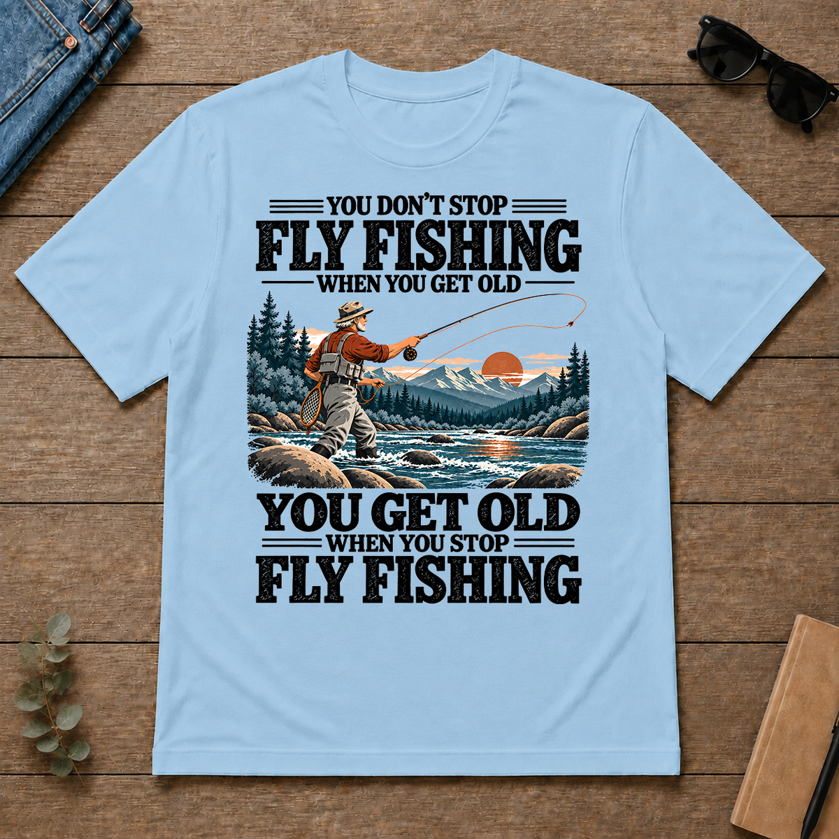 You Get Old When You Stop Fly Fishing - light-blue - TS2D-LightBlue