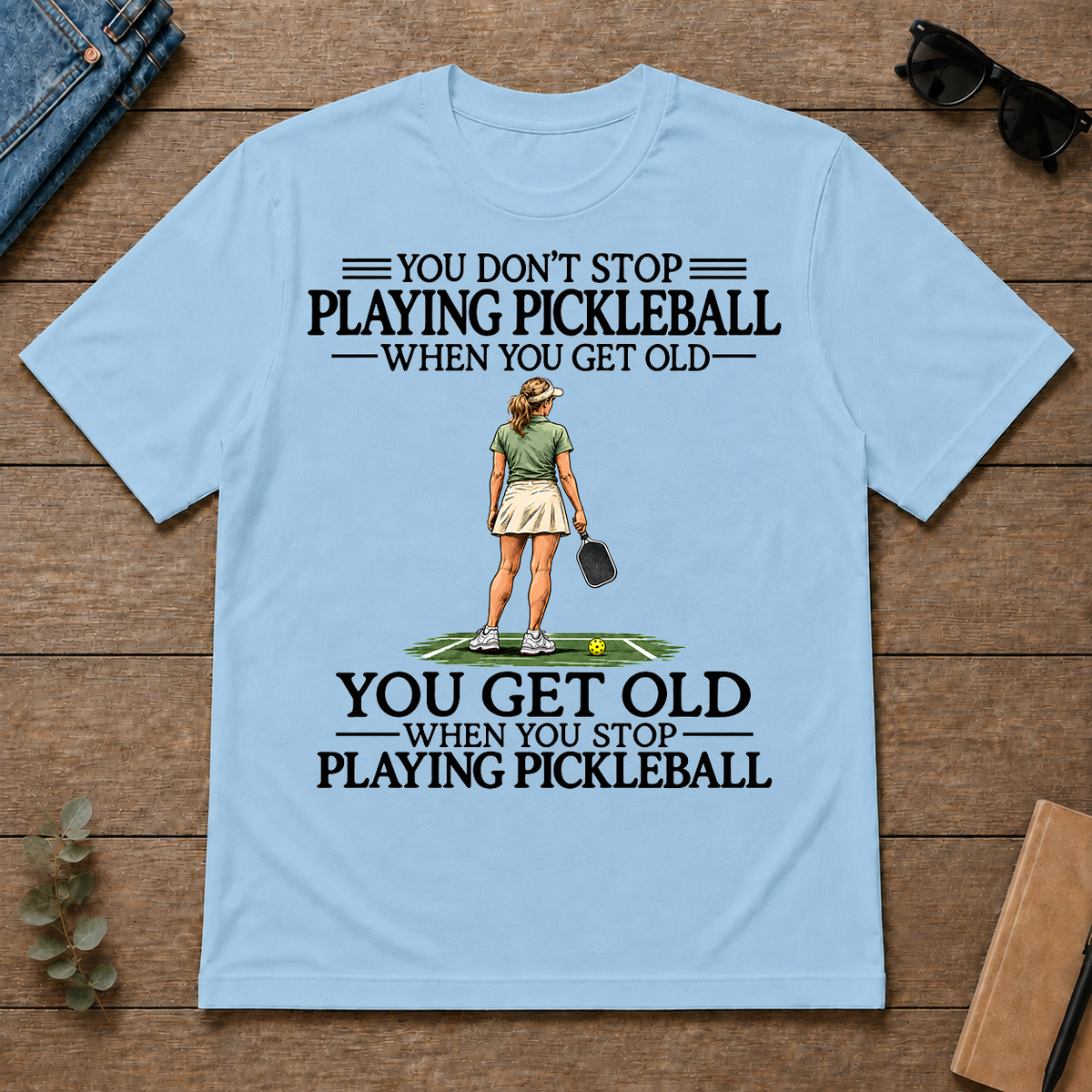 Don't Stop Playing Pickleball - light-blue - TS2D-LightBlue