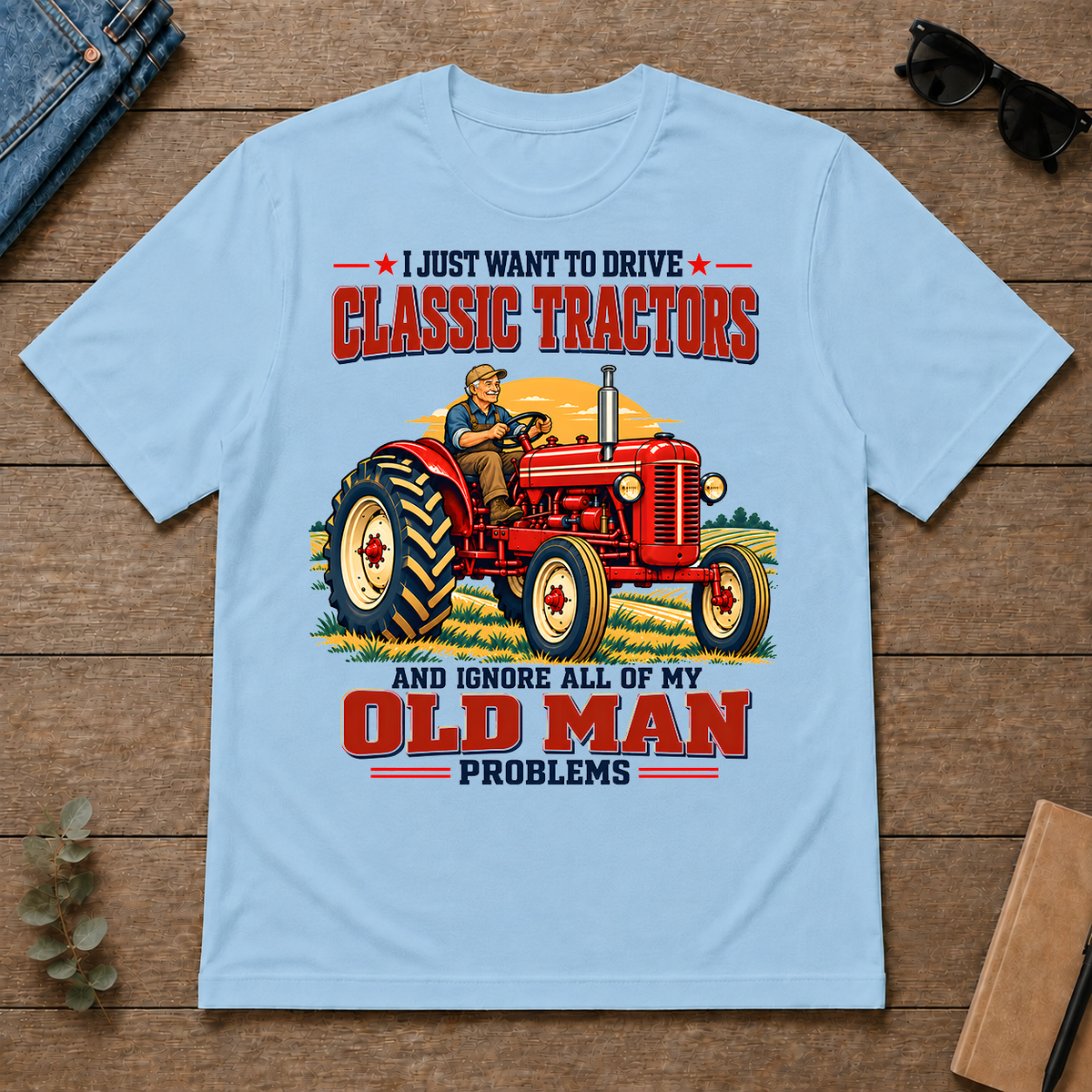 I Just Want To Drve Classic Tractors & Ignore All Old Man Problems - light-blue - TS2D-LightBlue