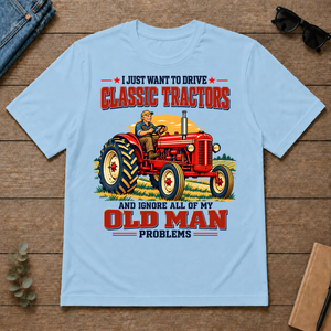 I Just Want To Drve Classic Tractors & Ignore All Old Man Problems - light-blue - TS2D-LightBlue
