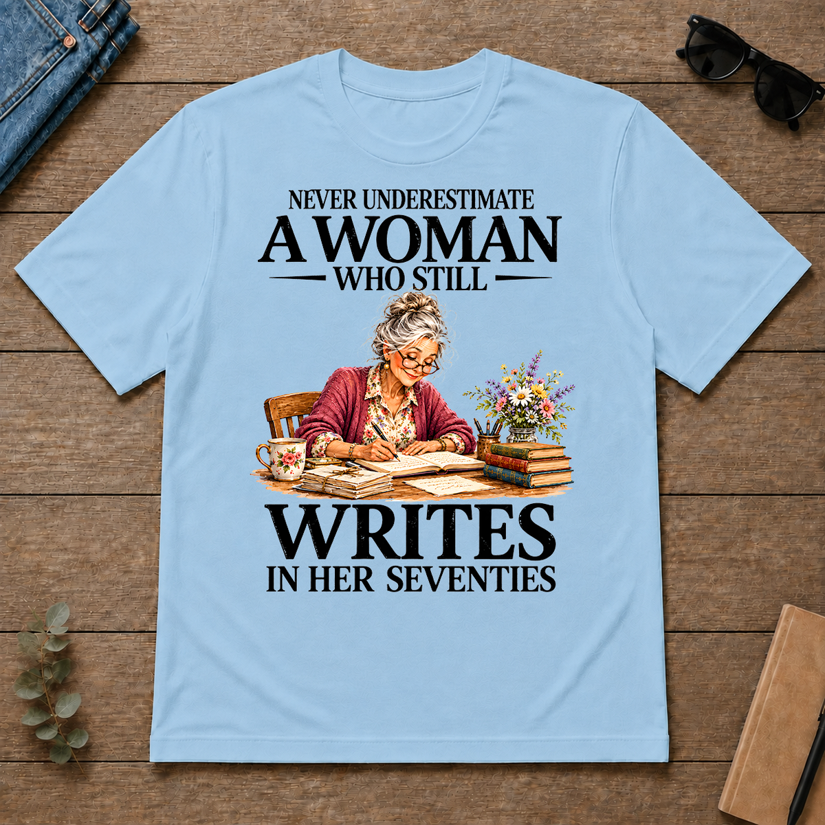 Funny A Woman Still Writes In Her Seventies - light-blue - TS2D-LightBlue