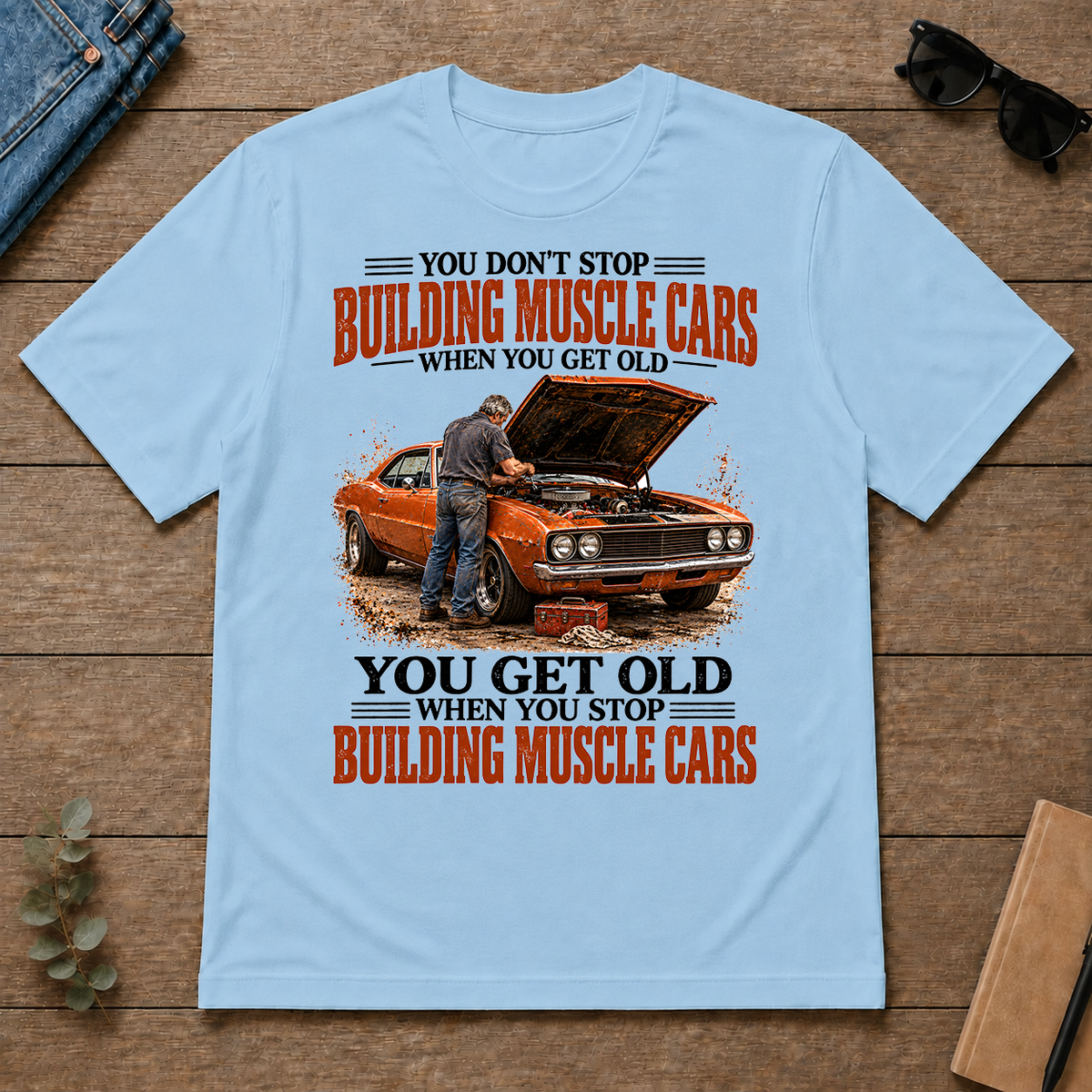 Building Muscle Cars You Get Old When You Stop - light-blue - TS2D-LightBlue