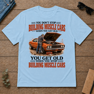 Building Muscle Cars You Get Old When You Stop - light-blue - TS2D-LightBlue