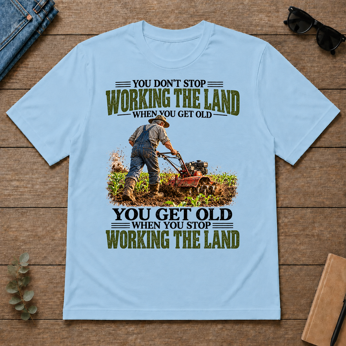 Working The Land You Get Old When You Stop - light-blue - TS2D-LightBlue