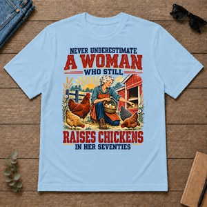 Never Underestimate A Woman Still Raises Chickens In Her 70s - light-blue - TS2D-LightBlue
