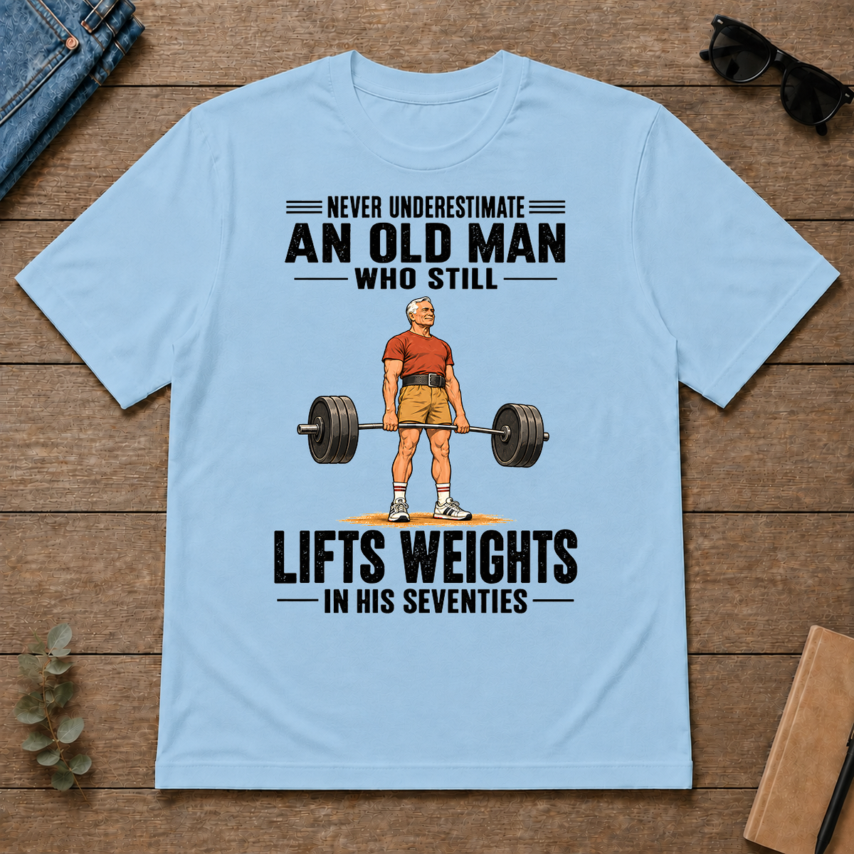 Never Underestimate An Old Man Lifts Weights In His 70s - light-blue - TS2D-LightBlue