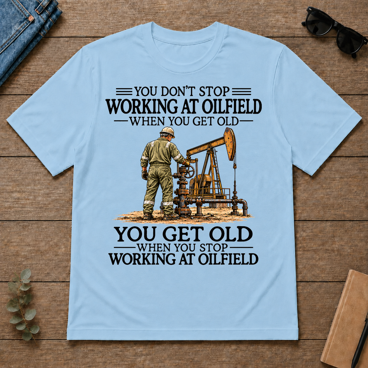 Don't Stop Working at Oilfield - light-blue - TS2D-LightBlue
