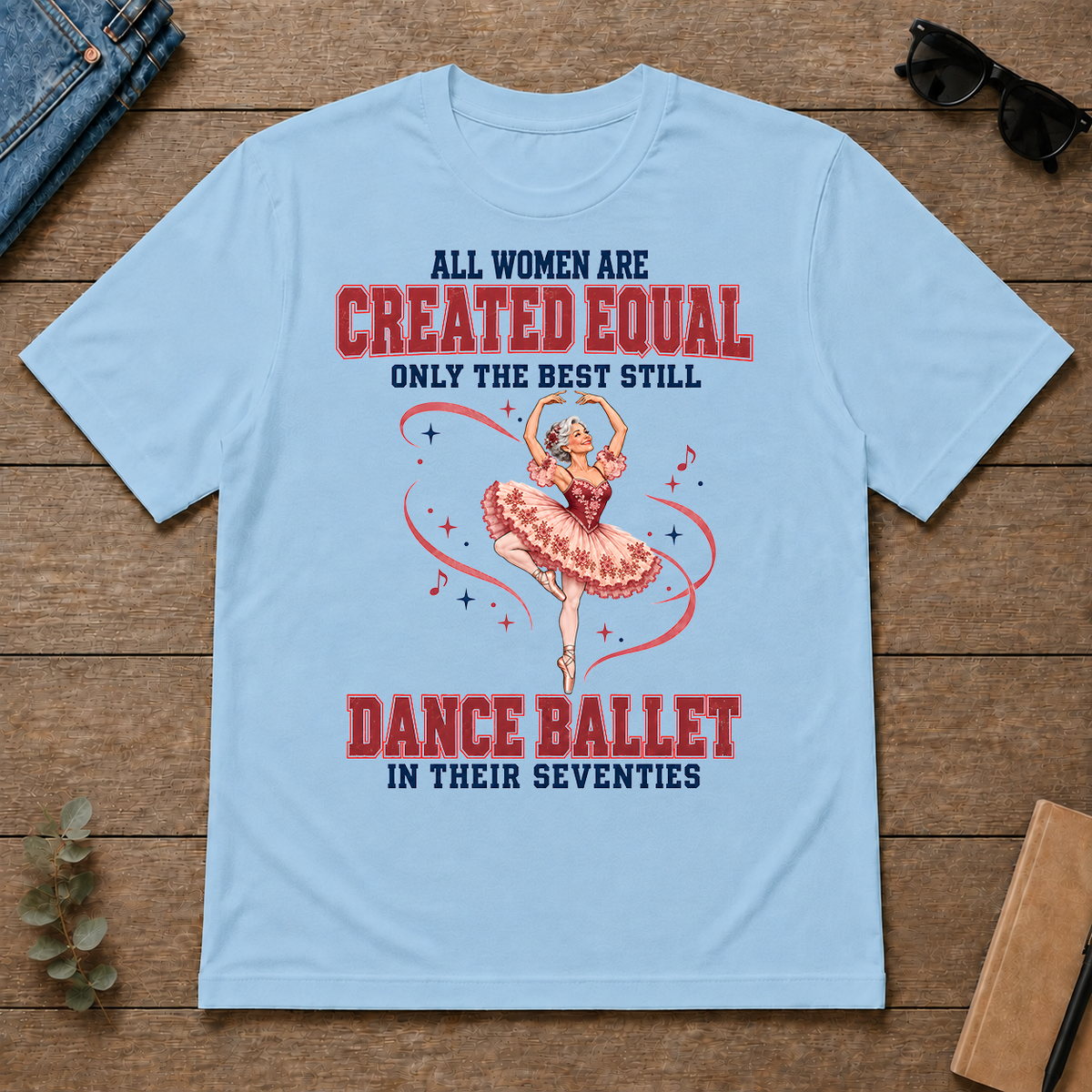 Only the Best Still Dance Ballet in Their 70s - light-blue - TS2D-LightBlue