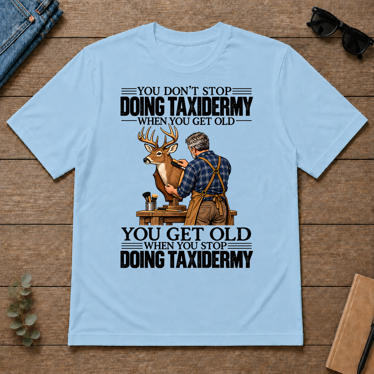 Vintage You Get Old When You Stop Doing Taxidermy - light-blue - TS2D-LightBlue
