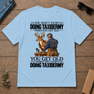 Vintage You Get Old When You Stop Doing Taxidermy - light-blue - TS2D-LightBlue