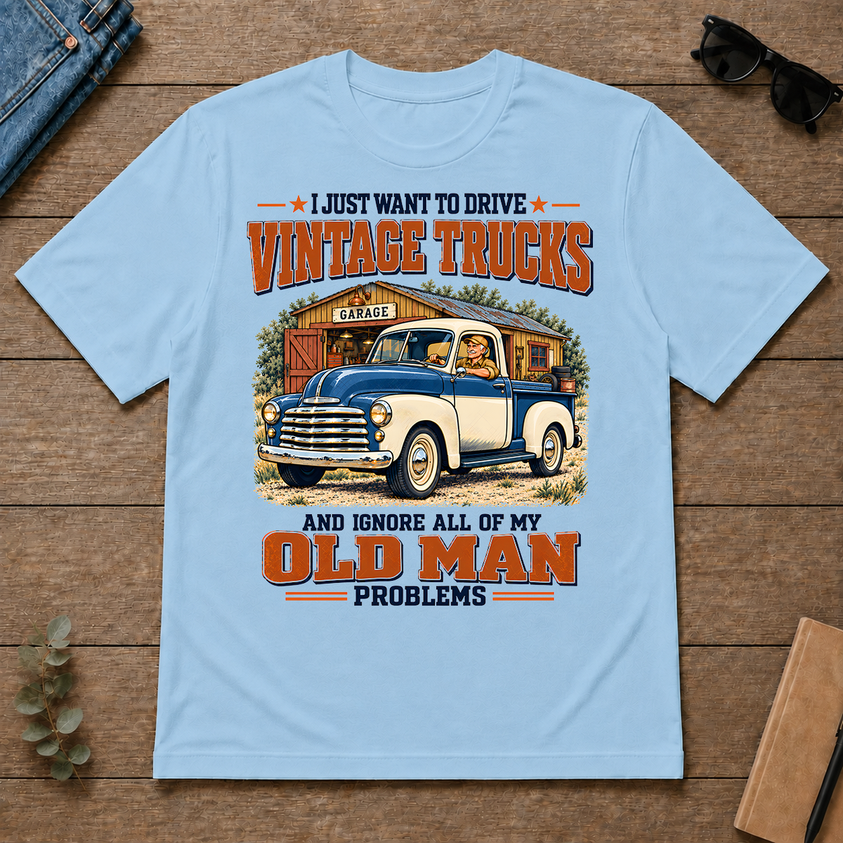 I Just Want To Drive Vintage Trucks & Ignore All Old Man Problems - light-blue - TS2D-LightBlue