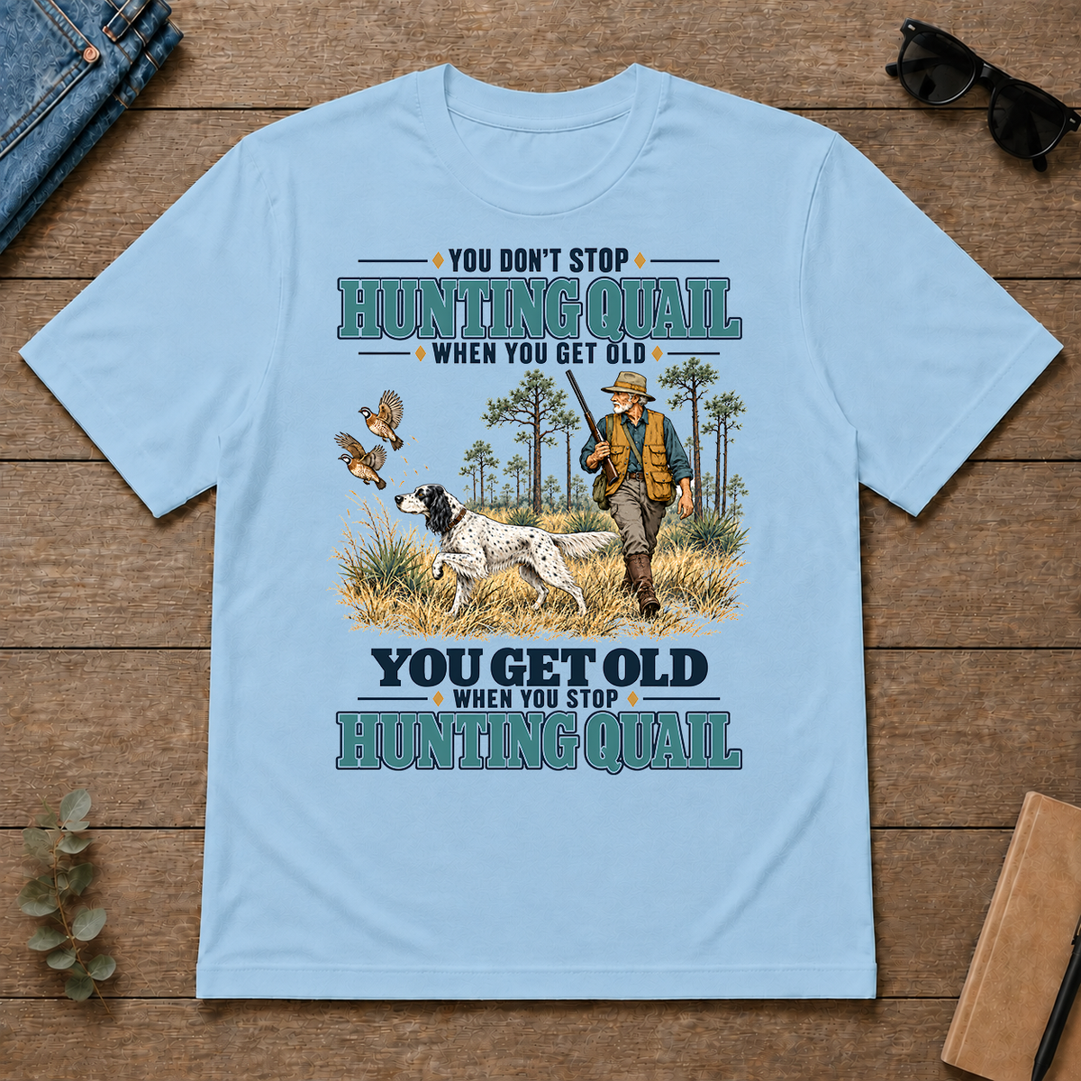 You Get Old When You Stop Hunting Quail With English Setter - light-blue - TS2D-LightBlue
