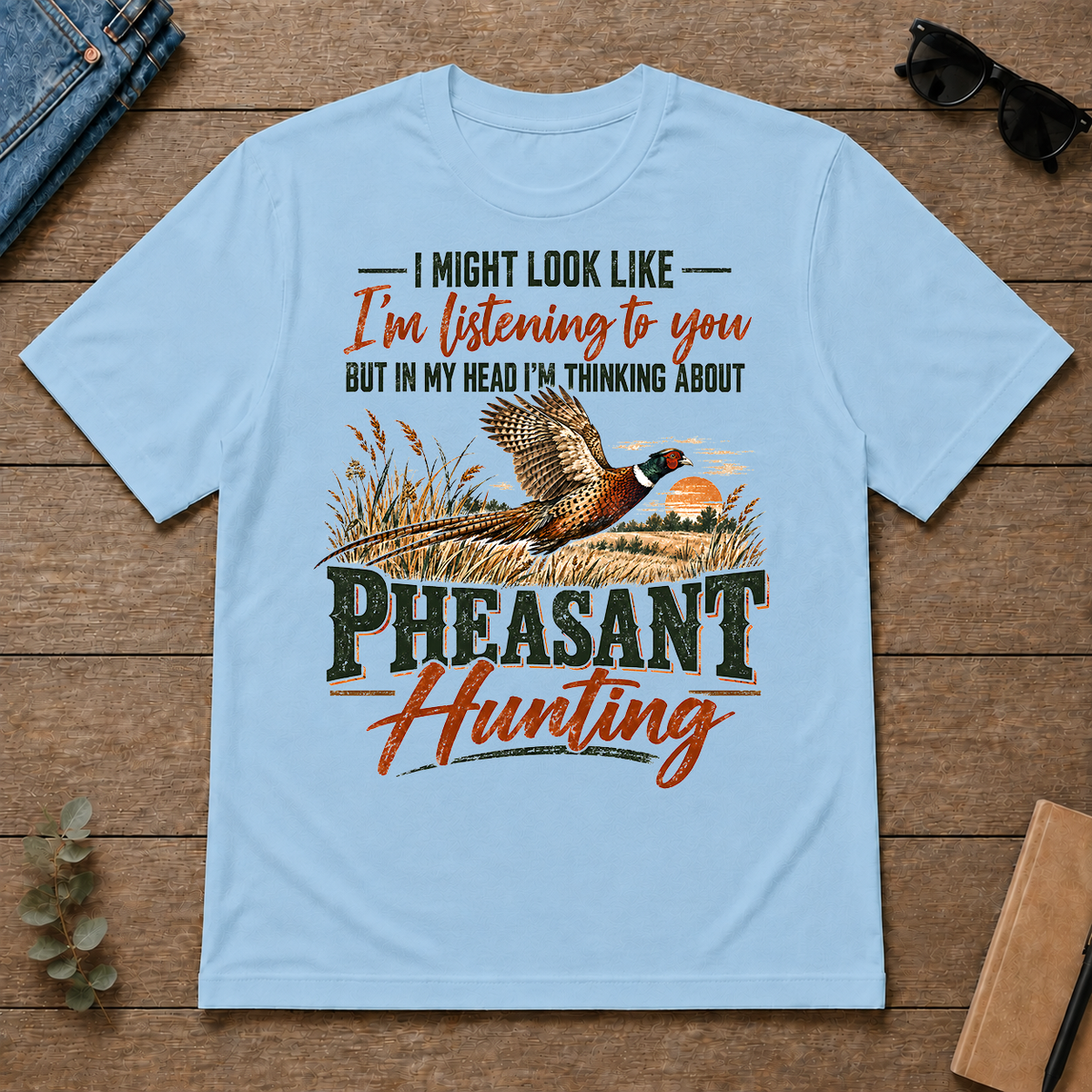 I'm Thinking About Pheasant Hunting - light-blue - TS2D-LightBlue