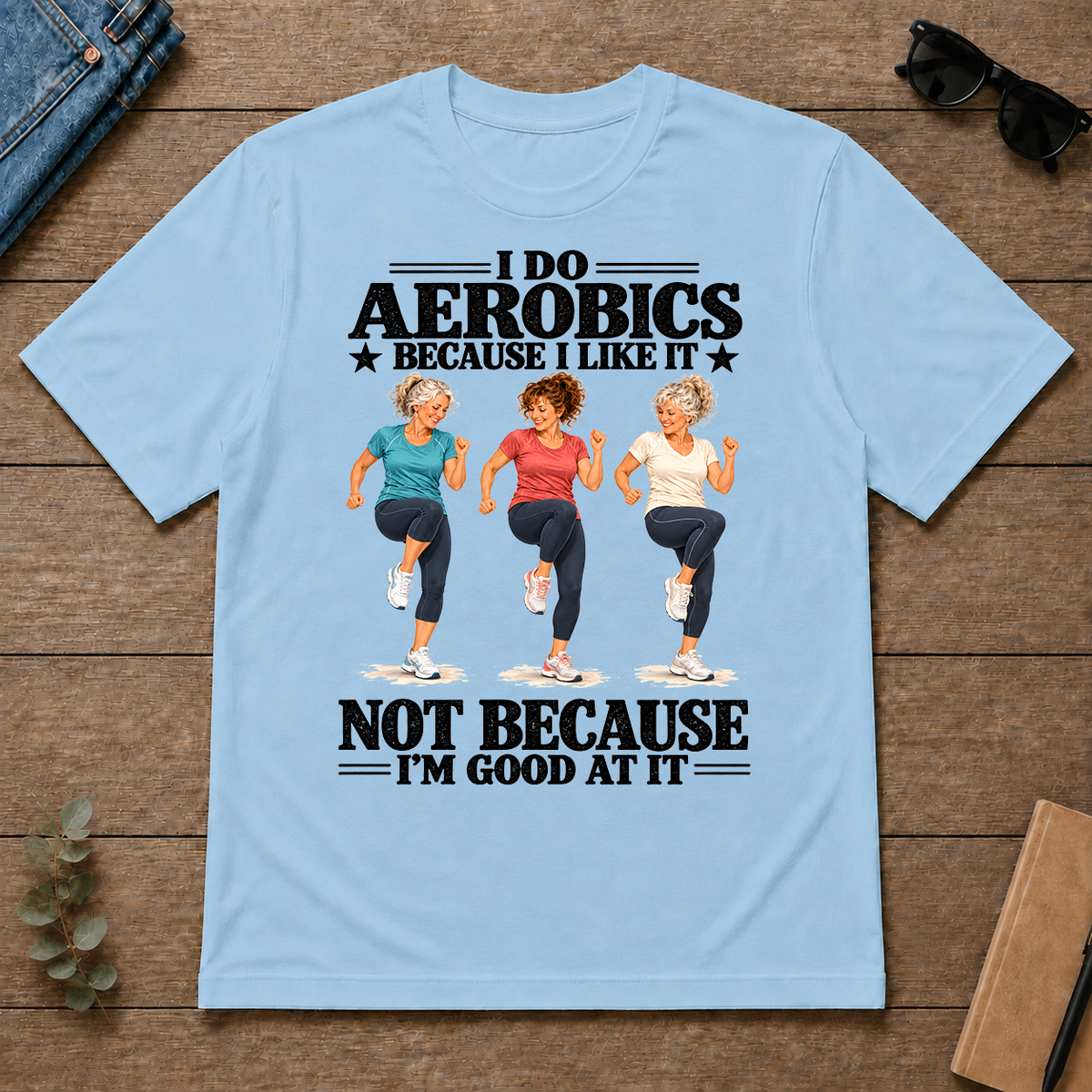 I Do Aerobics Because I Like It - light-blue - TS2D-LightBlue