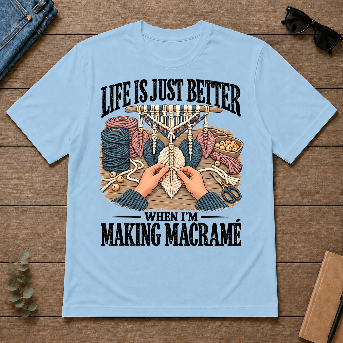 Life Is Just Better When I'm Making Macramé - light-blue - TS2D-LightBlue